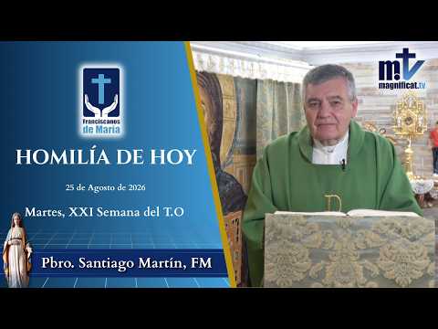 "Misericordia Quiero y no Sacrificios" | Homilía, Martes, XXI Semana del T.O (25-08-2026) | P. Santiago Martín, FM