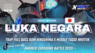 Download lagu DJ LUKA NEGARA VERSI JEPANG (BDTM) • STYLE TRAP BASS BEDIL MIDDLE TASSO‼️ - X WAY MUSIC mp3