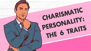 Charismatic Personality, The 6 Traits &amp; How to Be One