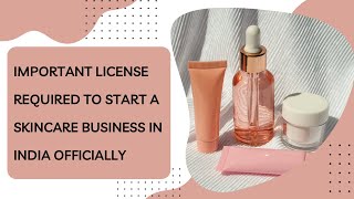 Cosmetic Licenses required in India to start Skin or Hair Care Business officially