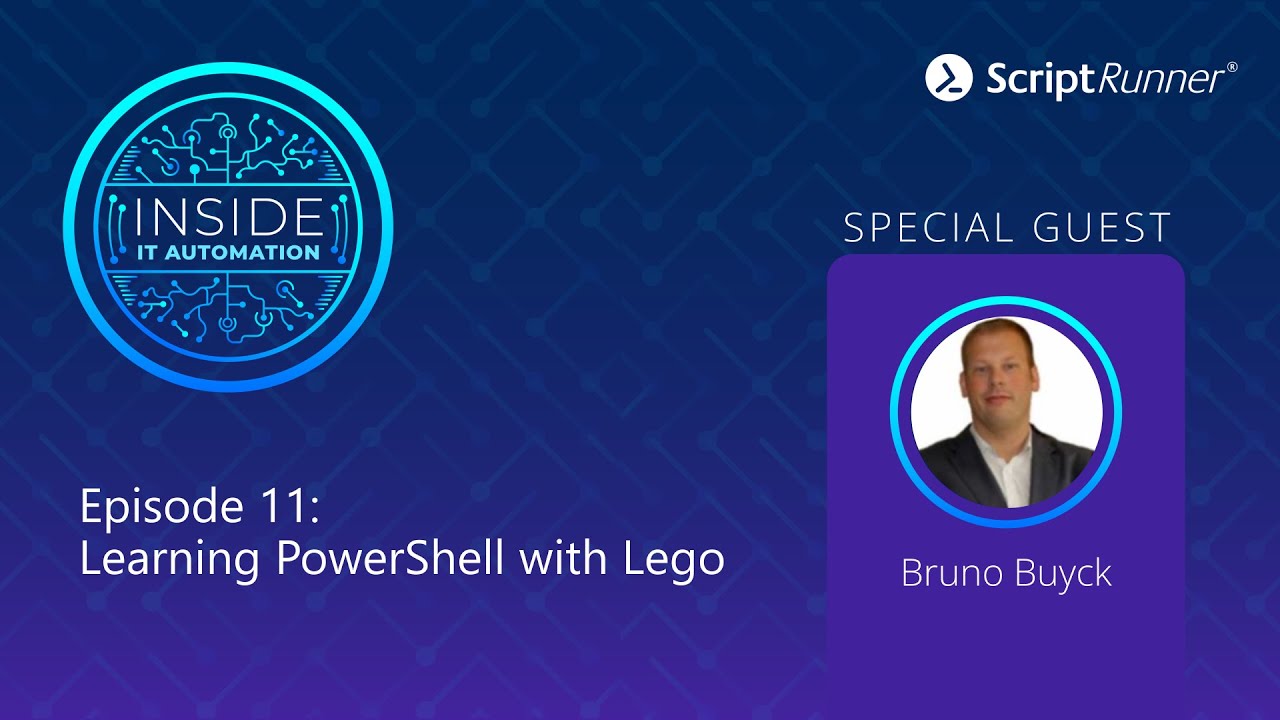 Inside IT Automation | E11 | Bruno Buyck: Learning PowerShell with Lego