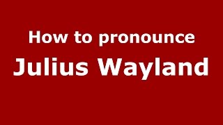 How to pronounce Julius Wayland