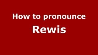 How to pronounce Rewis