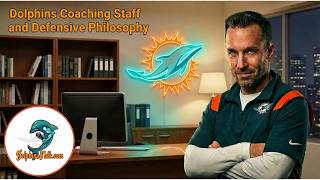 Dolphins Coaching Staff and Defensive Philosophy