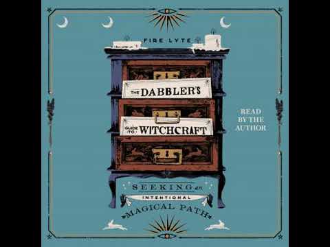 Dabbler's Guide to Witchcraft: Seeking an Intentional Magical Path - Fire Lyte