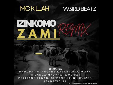 Mc killah x W3ird Beatz_Izinkomo Zami (Remix) Feat.Various Artists