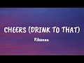 Rihanna - Cheers (drink to that) Lyrics video
