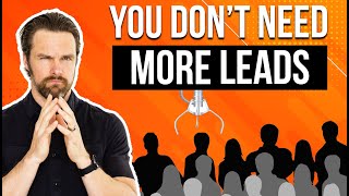 Surprising Truth: Real Estate Agents DON'T Need More Leads
