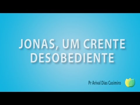 Pr Arival Dias Casimiro -  Jonas Um Crente Desobediente