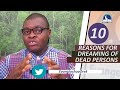 10 REASONS FOR DREAMING OF DEAD PERSONS - Evangelist Joshua Orekhie
