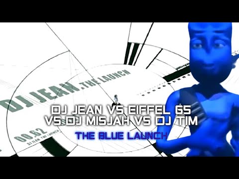 DJ Jean Vs Eiffel 65 Vs DJ Misjah Vs DJ Tim - The Blue Launch