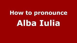 How to pronounce Alba Iulia