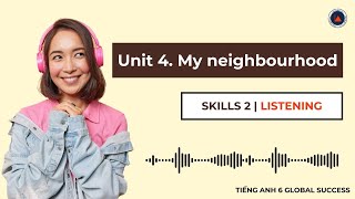 Tiếng Anh 6 Global Success | Unit 4. My Neighbourhood | Skills 2 | Listening