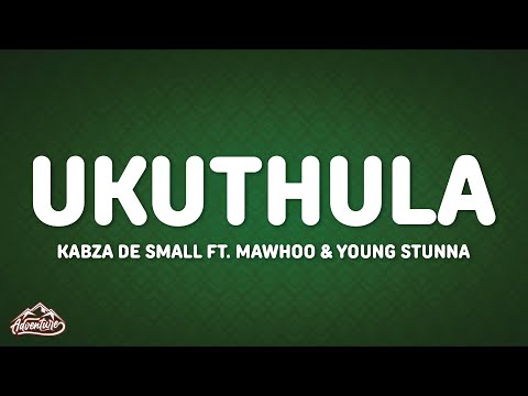 Kabza De Small - Ukuthula ft. Mawhoo & Young Stunna (Lyrics)