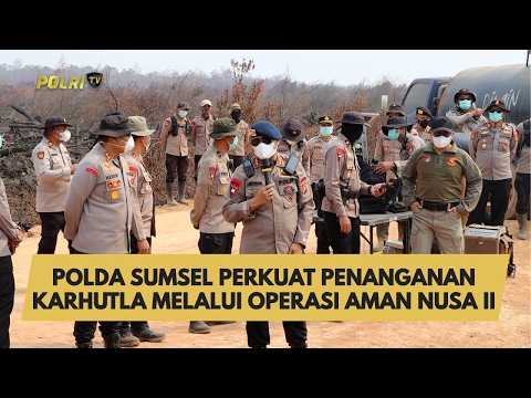 POLDA SUMSEL PERKUAT PENANGANAN KARHUTLA MELALUI OPERASI AMAN NUSA II