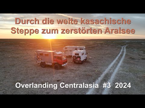 Durch die weite kasachische Steppe bis zum zerstörten Aralsee / Overlanding Centralasia #3 2024