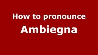 How to pronounce Ambiegna