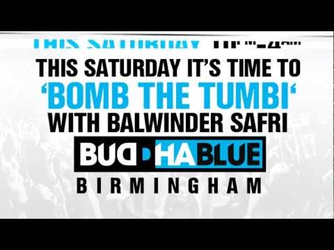 THIS SAT ITS TIME TO 'BOMB THE TUMBI' WITH BALWINDER SAFRI @ BUDDHA BLUE.BHAM