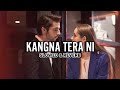 Kangana Tera Ni Slowed Reverb