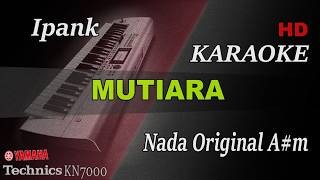 Download lagu IPANK MUTIARA ( NADA STANDAR A# MINOR ) || KARAOKE mp3