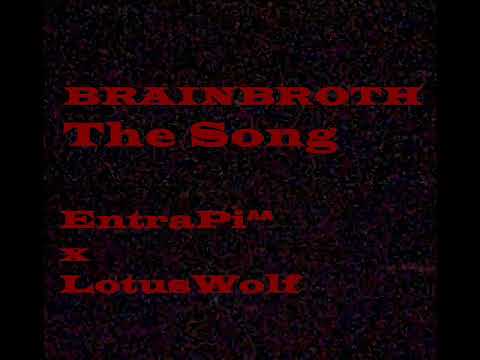 BRAINBROTH The Song   (@EntraPi ^^ @Lotuswolfpod)