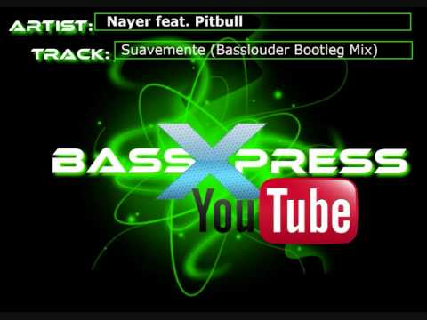 Nayer feat. Pitbull - Suavemente (Basslouder Bootleg Mix)