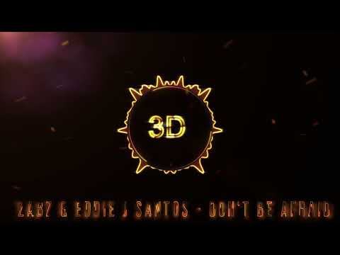 Don't Be Afraid -DJ Zabz & Eddie J Santos (3D Release)
