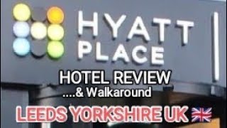 HYATT PLACE HOUSE LEEDS hotel REVIEW & WALK AROUND West Yorkshire ENGLAND UK