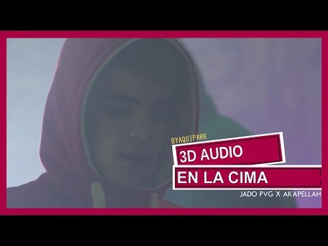 JADO PVG X AKAPELLAH - "EN LA CIMA" (3D AUDIO) Use audífonos!