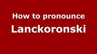 How to pronounce Lanckoroński