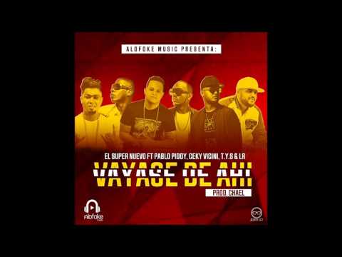 El Super Nuevo ft Pablo Piddy, Ceky Vicini, TYS & LR - Vayase de ahi