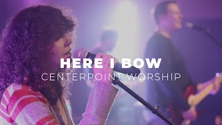 Here I Bow | Centerpoint Worship