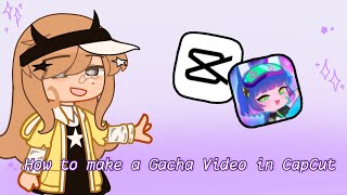 ー How to make a Gacha Video in CapCut (the basics) ♡[] GC [] TUTORIAL [] pause to read []^^♡