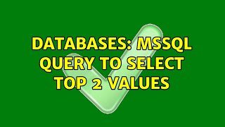 Databases: MSSQL query to select top 2 values (2 Solutions!!) 