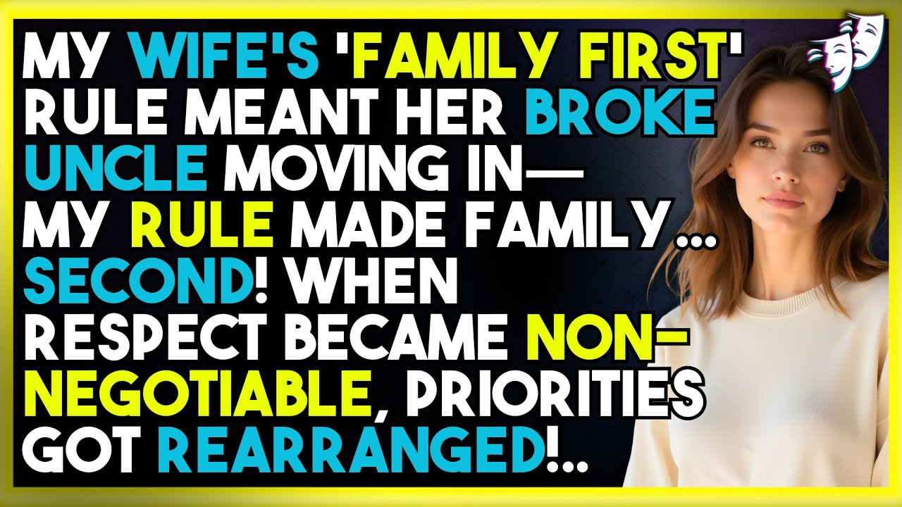 My Wife's 'Family First' Rule Meant Her Broke Uncle Moving In—My ONLY Rule Made Family... SECOND!