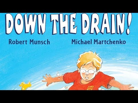 DOWN THE DRAIN!🛁🧼🧽 By Robert Munsch Illustrated by Michael Martchenko