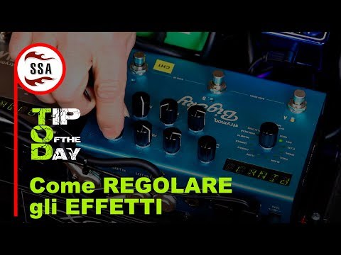 Tip Of the Day - Regolazione degli effetti: come ottenere il suono giusto