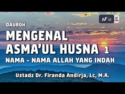 Dauroh  'Mengenal Asma'ul Husna' Sesi 1 - Ustadz Dr. Firanda Andirja, M.A.