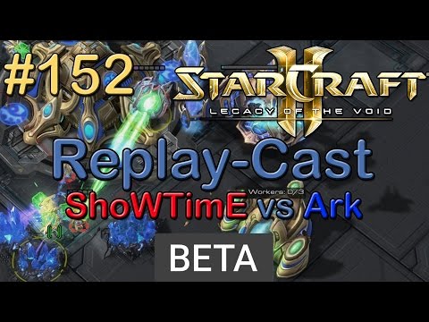 SC2: LotV Beta Replay-Cast #152 [ShoWTimE (P) vs Ark (P)]