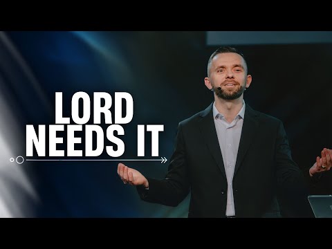 The Lord Needs It // Pastor Vlad