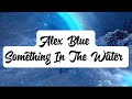 Alex Blue - Something In The Water (lyrics)
