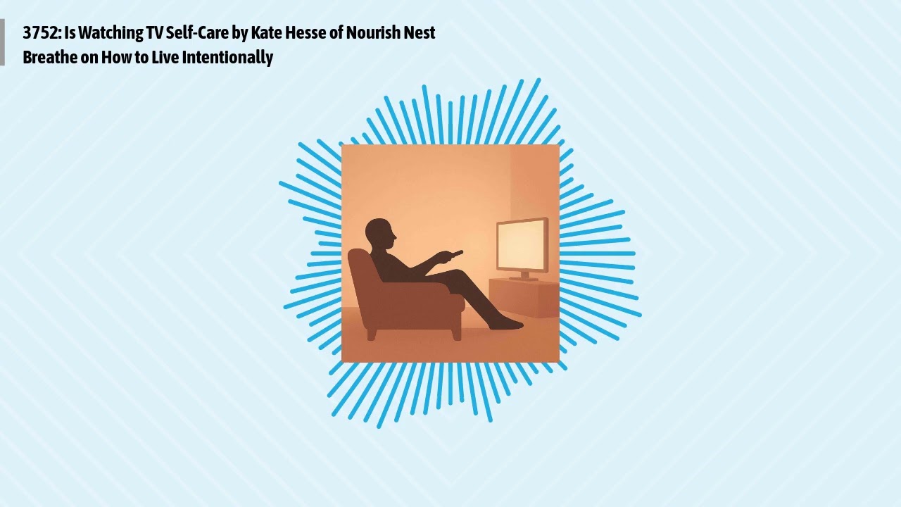 3752: Is Watching TV Self-Care by Kate Hesse of Nourish Nest Breathe on How to Live...