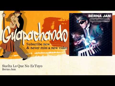 Berna Jam - Suelta Lo Que No Es Tuyo - feat. Carlos Sarmiento, Yos Palma, Herminio El Indio