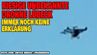 Riesige unbekannte Drohne Lübeck - Immer noch keine Erklärung