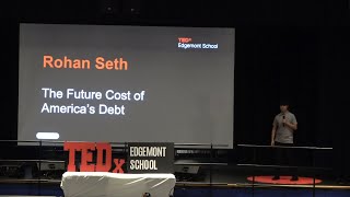 The Future Cost of America's Debt | Rohan Seth | TEDxEdgemont School