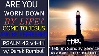 Psalm 42: Worn down with Life? Come and be refreshed by Jesus