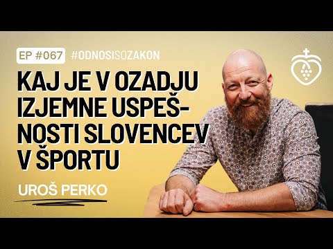 Uroš Perko - Kaj je v ozadju izjemne uspešnosti Slovencev v športu? | #OdnosiSoZakon | Podkast #067