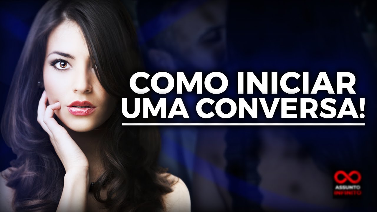 O jeito CORRETO de INICIAR uma CONVERSA!