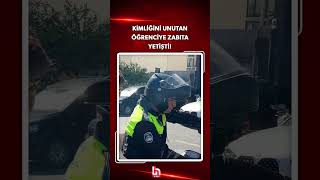 Kimliğini unutan öğrenciye zabıta yetişti! Geçici kimlik belgesi için 