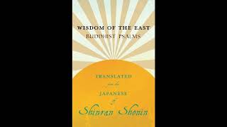 Wisdom of the East - Buddhist Psalms - Translated from the Japanese of Shinran Shoni- Full Audiobook